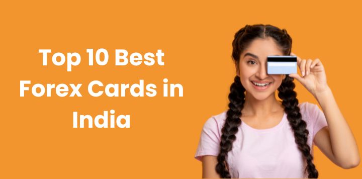 10 Best Forex Cards in India for International Travel – 2024 Edition